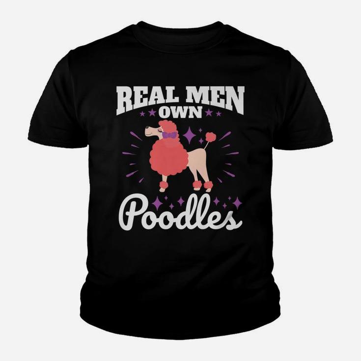 Poodle Real Men Own Poodles Funny Dog Dad Gifts Kid T-Shirt