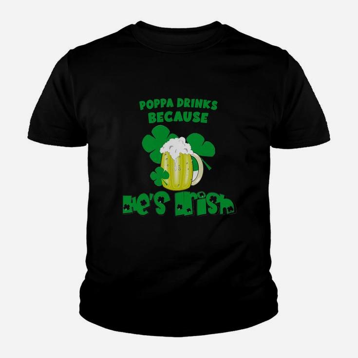 Poppa Drinks Drinks Because He Is Irish St Patricks Day Baby Funny Kid T-Shirt