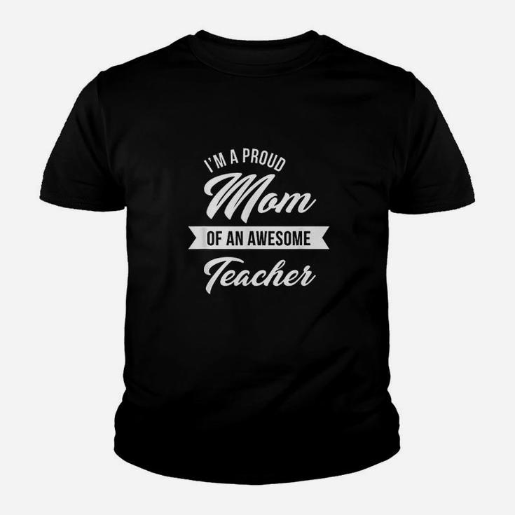 I Am A Proud Mom Of An Awesome Teacher Mothers Day Kid T-Shirt