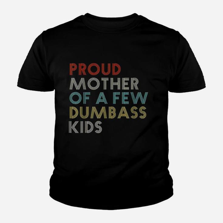 Proud Mother Of A Few Dumbass Kids Mom Funny Gift Vintage Kid T-Shirt