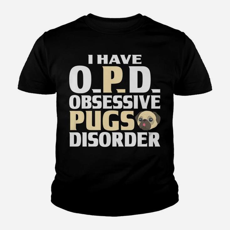 Pug I Have Opd Obsessive Pugs Disorder Funny Gifts Kid T-Shirt