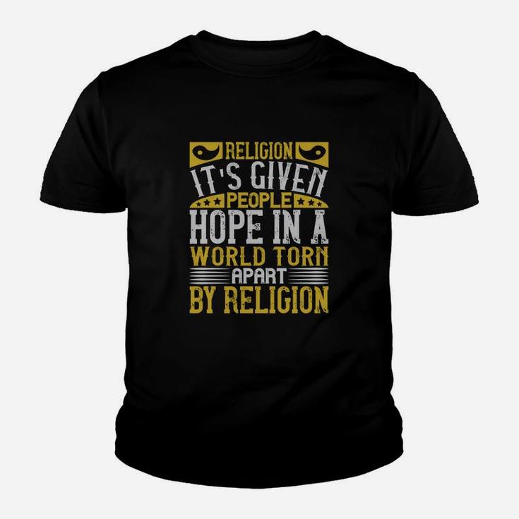 Religion Its Given People Hope In A World Torn Apart By Religion Kid T-Shirt