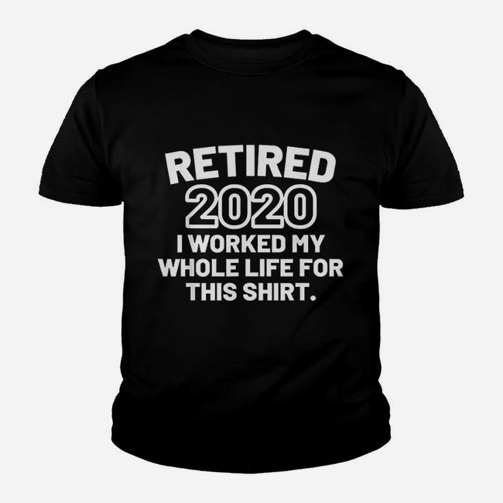 Retired 2020 I Worked My Whole Life For This Funny Kid T-Shirt