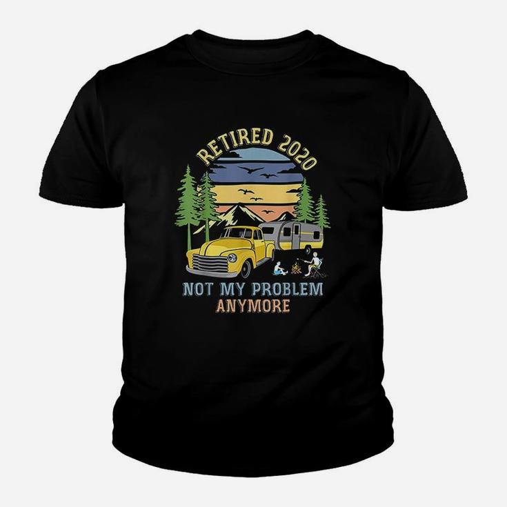 Retired 2020 Not My Problem Anymore Camping Retirement Gift Kid T-Shirt