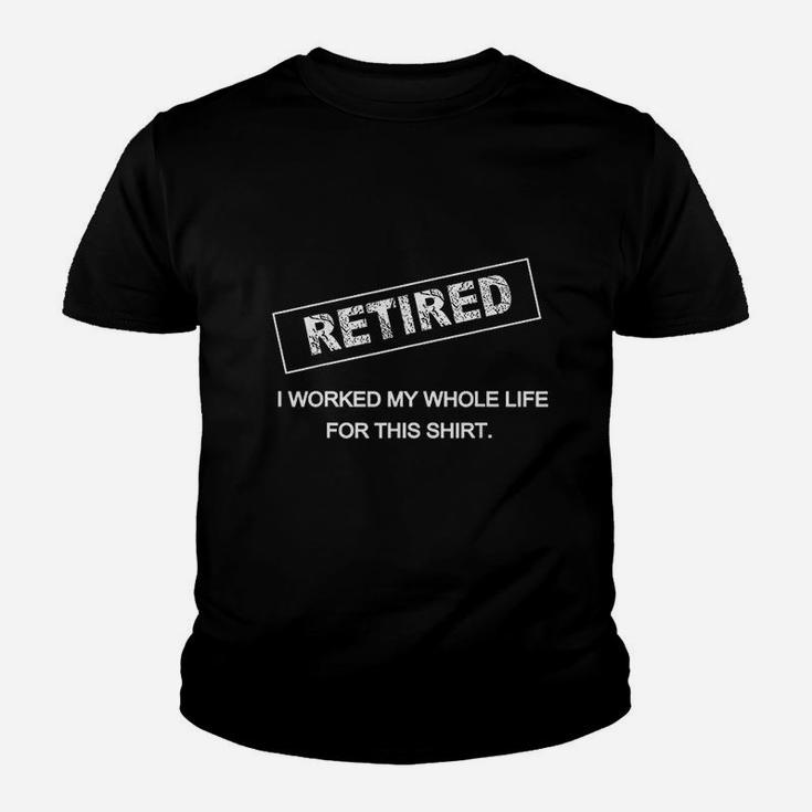 Retired I Worked My Whole Life For This Retirement Kid T-Shirt