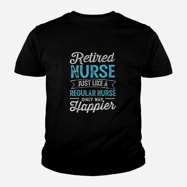 Retired Nurse Gifts Just Like Regular Nurse Only Way Happier Kid T-Shirt