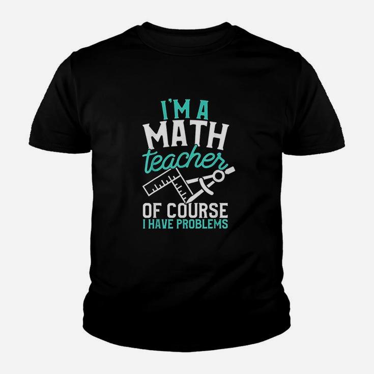 Savvy Turtle Im A Math Teacher Of Course I Have Problems Kid T-Shirt