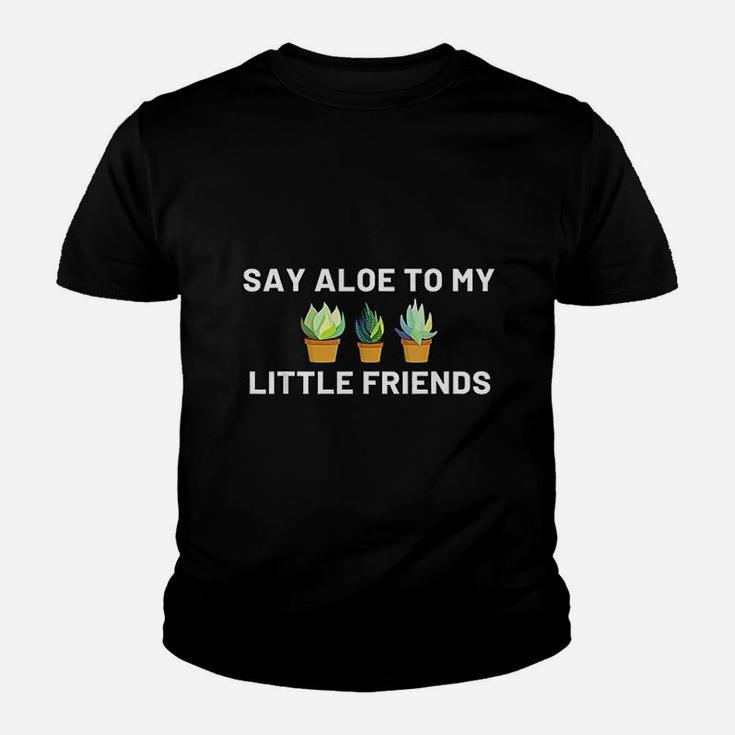 Say Aloe To My Little Friends Cactus Funny Succulent Gift Kid T-Shirt