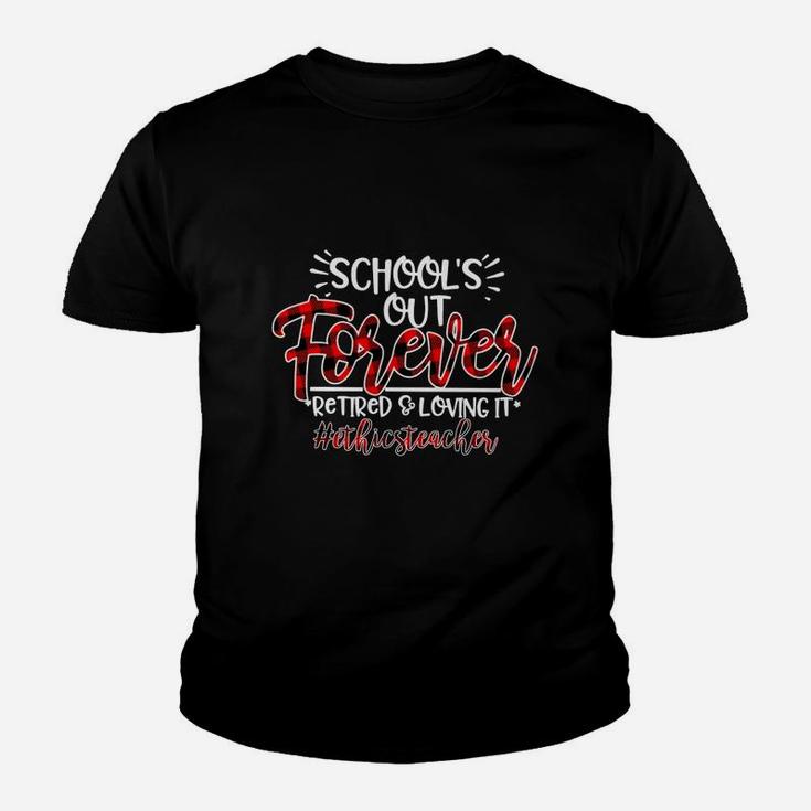 School Is Out Forever Retired And Loving It Ethics Teacher Proud Teaching Job Title Kid T-Shirt