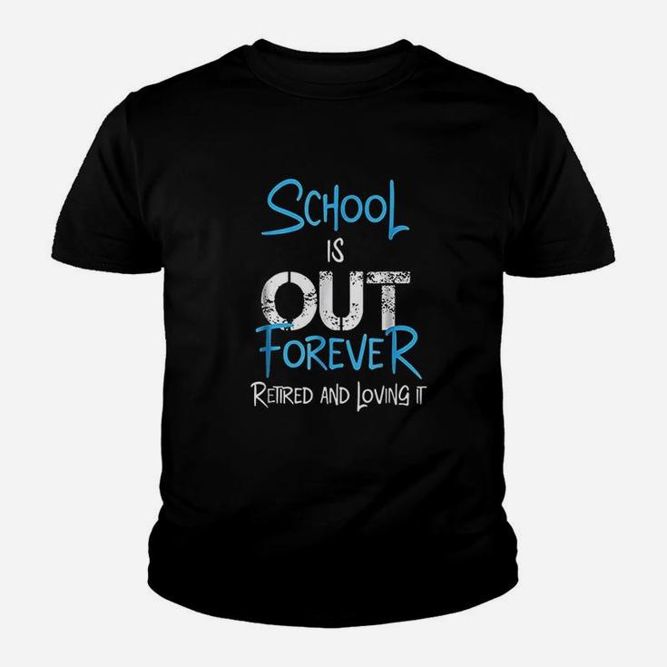 School Is Out Forever Retired And Loving It Retirement Kid T-Shirt
