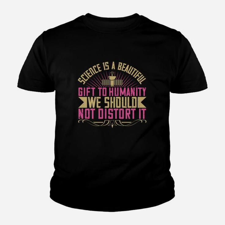 Science Is A Beautiful Gift To Humanity We Should Not Distort It Kid T-Shirt