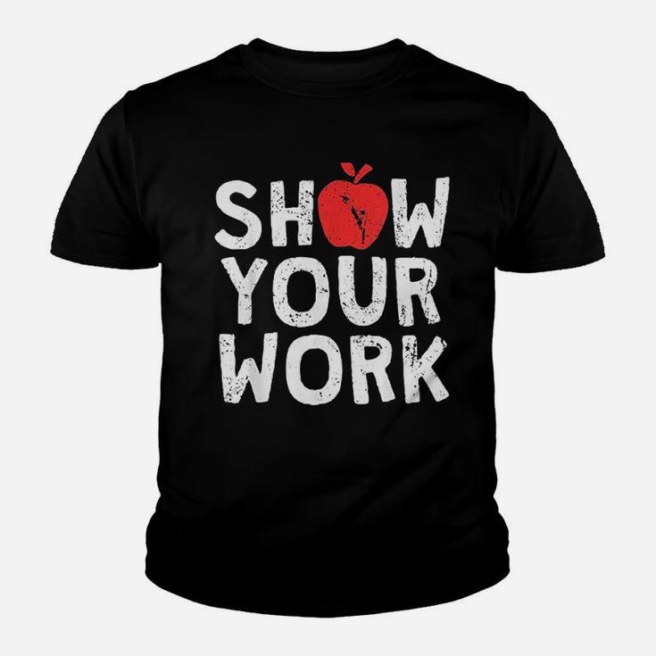 Show Your Work Funny Math Teacher Joke Kid T-Shirt