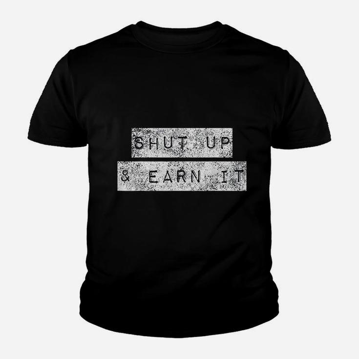 Shut Up And Earn It Bodybuilding Motivation Powerlifting Kid T-Shirt
