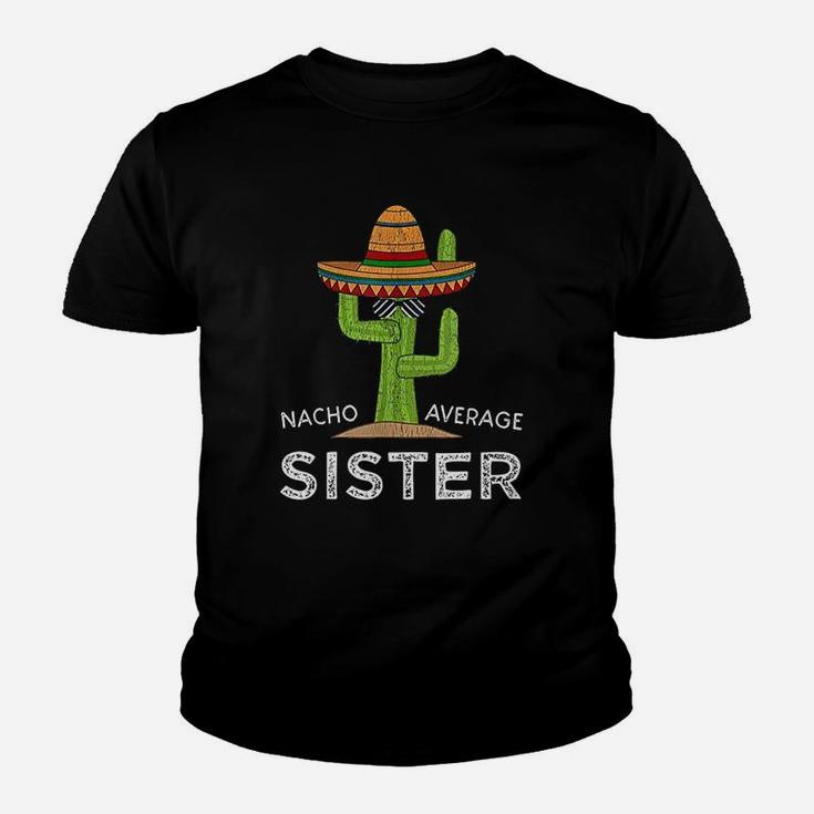 Sister Gifts Funny Saying Nacho Average Sister Kid T-Shirt