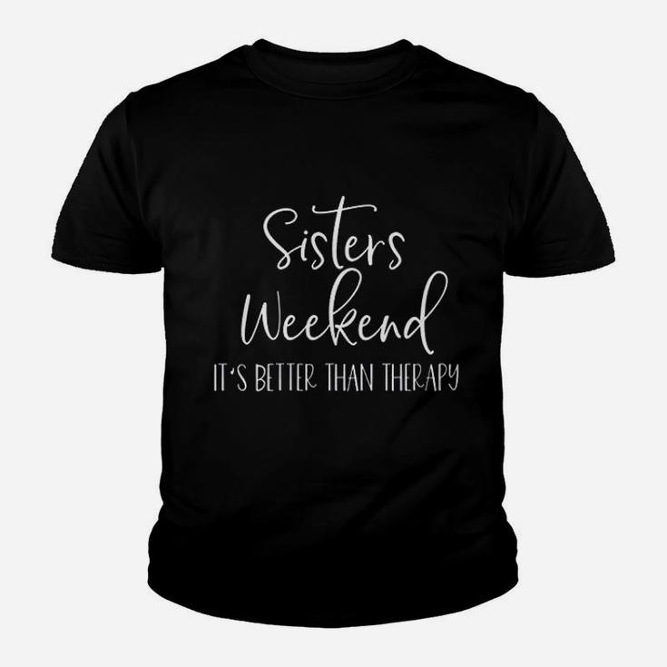 Sisters Weekend It Is Better Than Therapy Kid T-Shirt