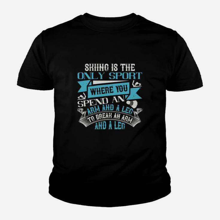 Skiing Is The Only Sport Where You Spend An Arm And A Leg To Break An Arm And A Leg Kid T-Shirt