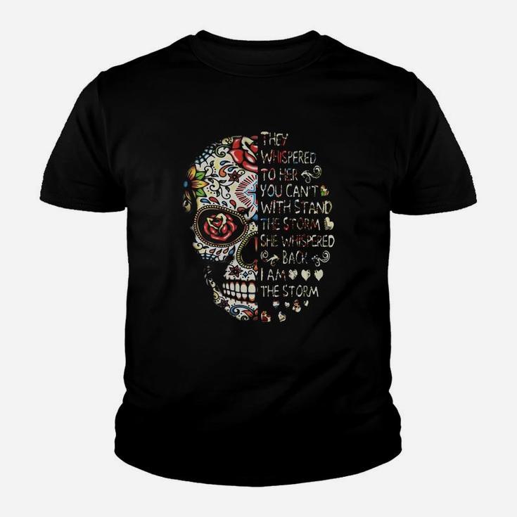 Skull They Whispered To Her You Can’t With Stand The Storm She Whispered Back I Am The Storm T-shirt Kid T-Shirt