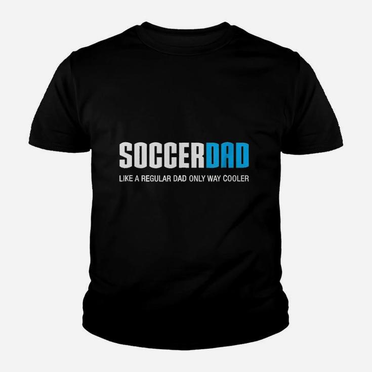 Soccer Dad Like A Regular Dad Only Way Cooler Youth T-shirt