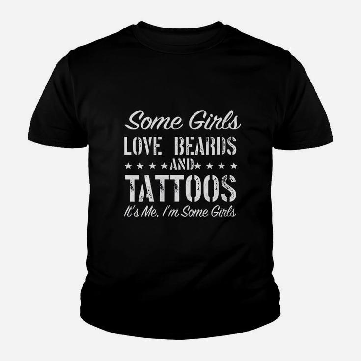 Some Girls Love Beards And Tattoos Its Me Im Some Girls Kid T-Shirt