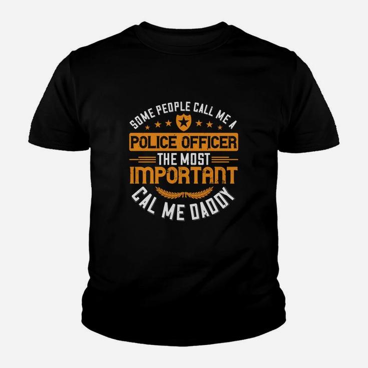 Some People Call Me A Police Officer The Most Important Cal Me Daddy Kid T-Shirt