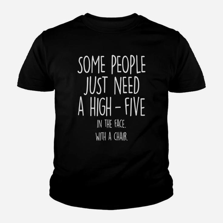 Some People Just Need A High-five In The Face With A Chair Kid T-Shirt