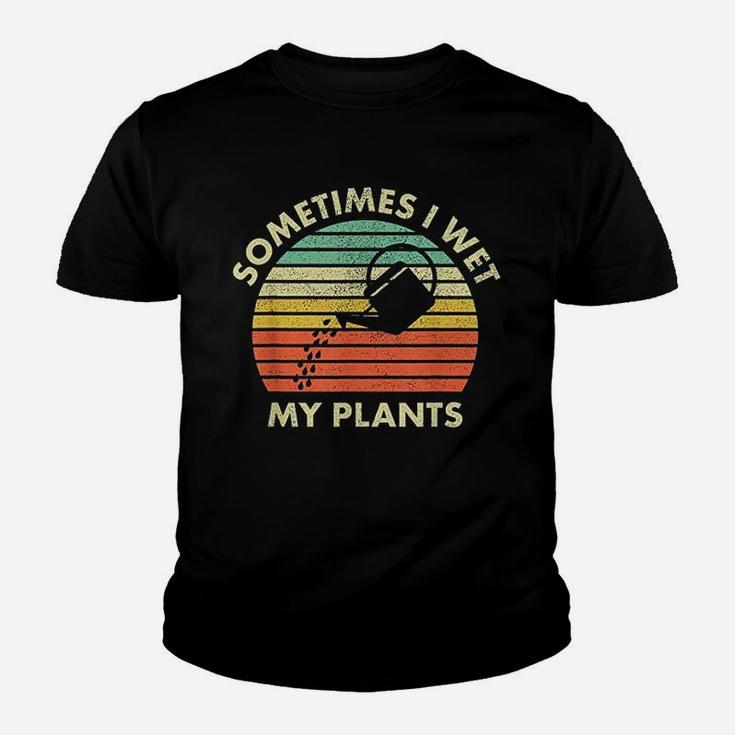 Sometimes I Wet My Plants Gardener Gift Vintage Gardening Kid T-Shirt