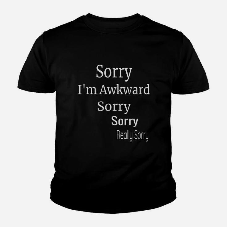 Sorry I Am Awkward Sorry Really Sorry Funny Introvert Gift Kid T-Shirt