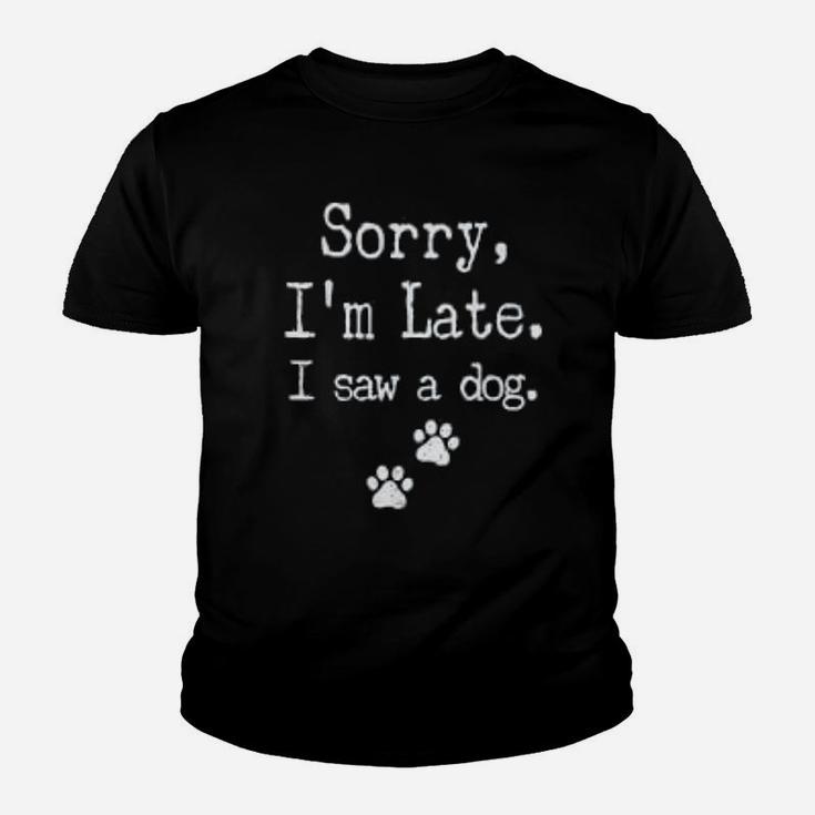 Sorry I Am Late I Saw A Dog Paws Dog Kid T-Shirt