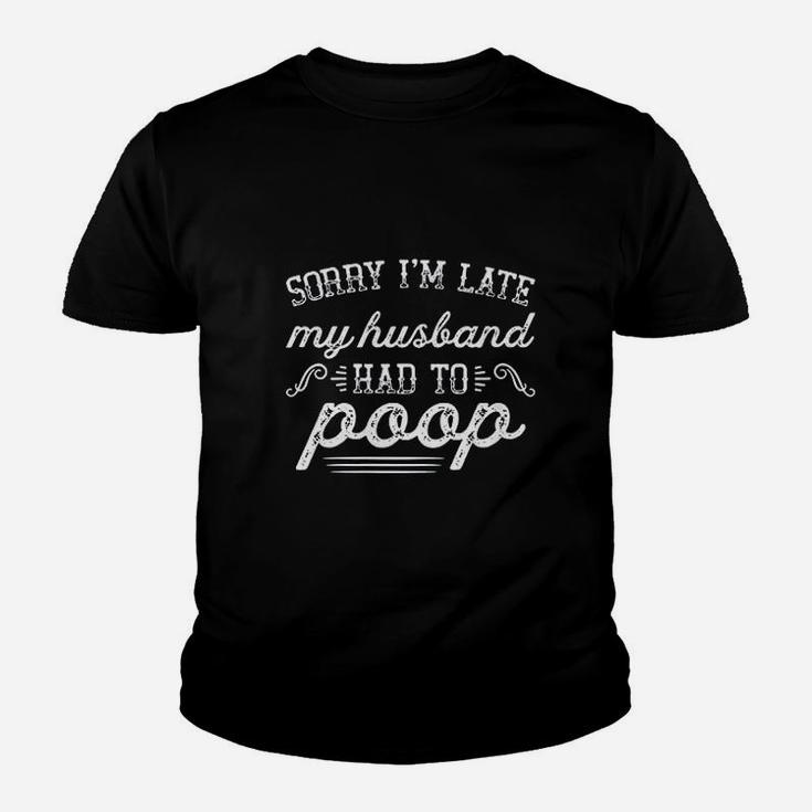 Sorry I Am Late My Husband Had To Funny Wife Kid T-Shirt