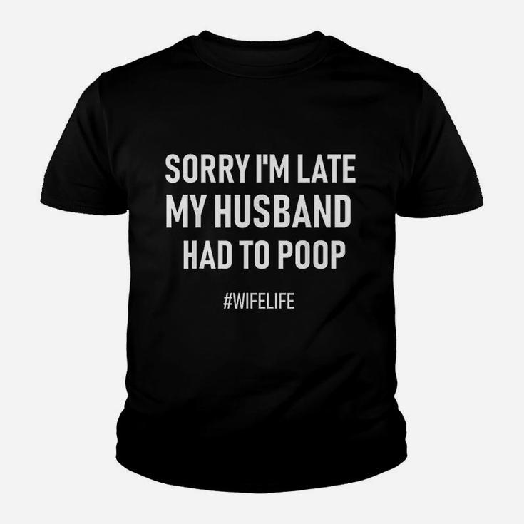 Sorry I Am Late My Husband Had To Wife Life Kid T-Shirt