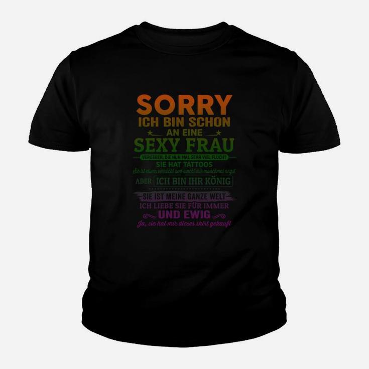 Sorry Ich Bin Schon An Eine Sexy Frau Kinder T-Shirt