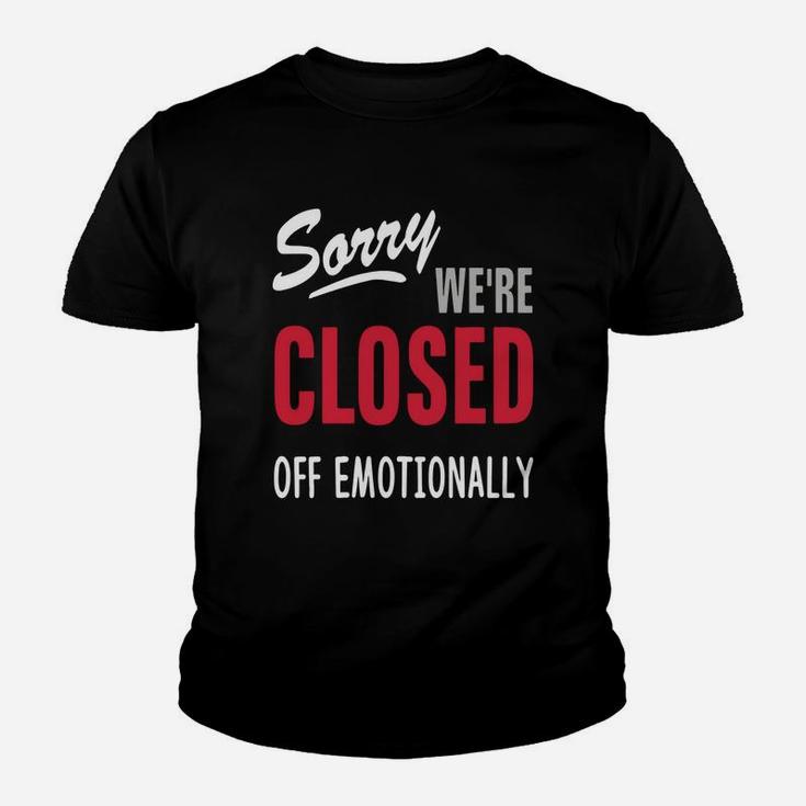 Sorry Were Are Closed Off Emotionally Kid T-Shirt
