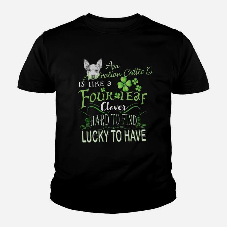 St Patricks Shamrock An Australian Cattle Dog Is Like A Four Leaf Clever Hard To Find Lucky To Have Dog Lovers Gift Kid T-Shirt