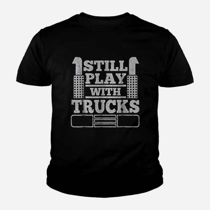 Still Play With Trucks Funny Truck Driver Trucker Kid T-Shirt