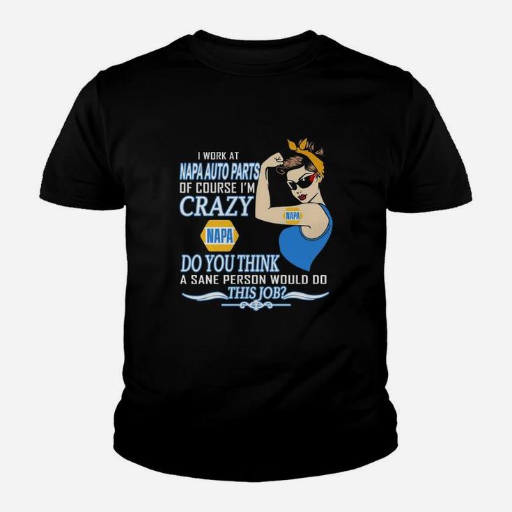 Strong Woman I Work At Napa Auto Parts Of Course I’m Crazy Do You Think A Sane Person Would Do This Job Vintage Retro Kid T-Shirt