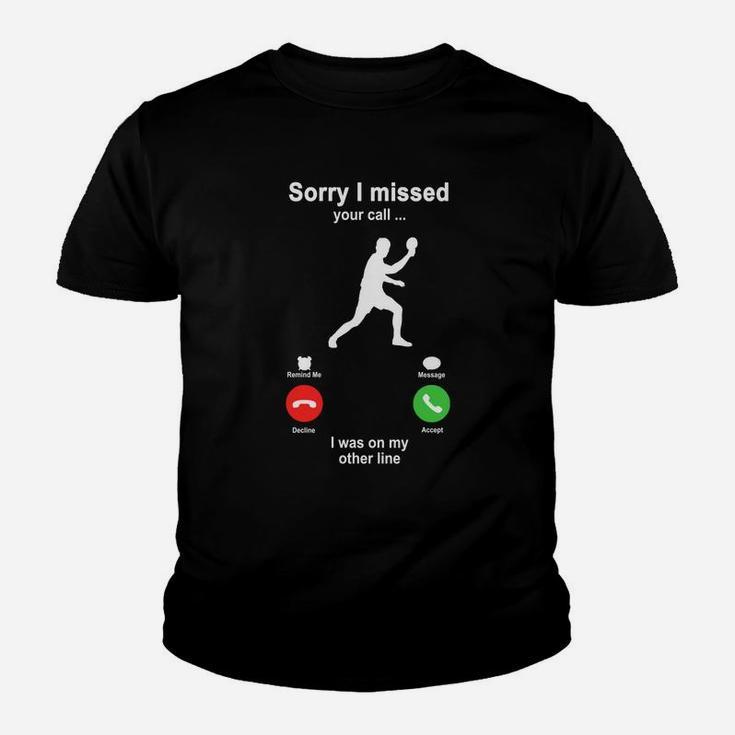 Table Tennis Sorry I Missed Your Call I Was On My Other Line Funny Sport Lovers Kid T-Shirt