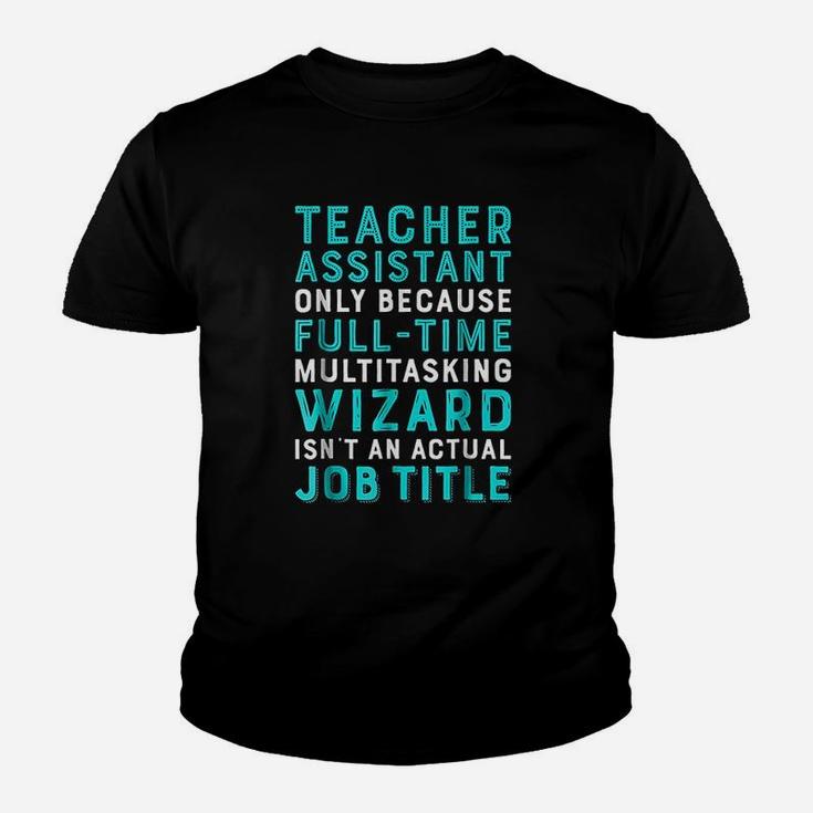 Teacher Assistant Because Wizard Isnt An Actual Job Kid T-Shirt
