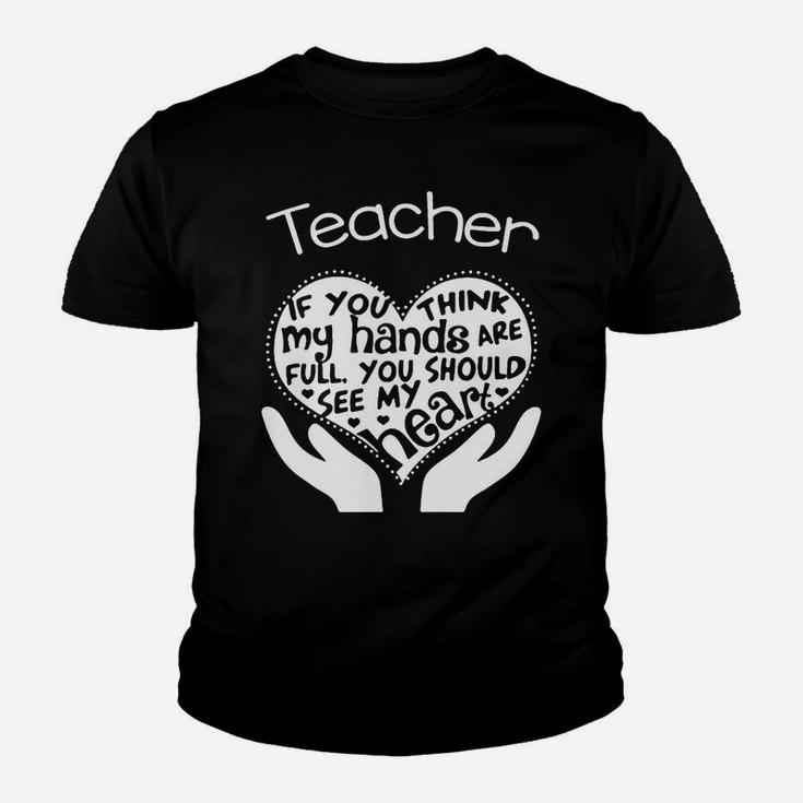 Teacher If You Think My Hands Are Full You Should See My Heart Kid T-Shirt