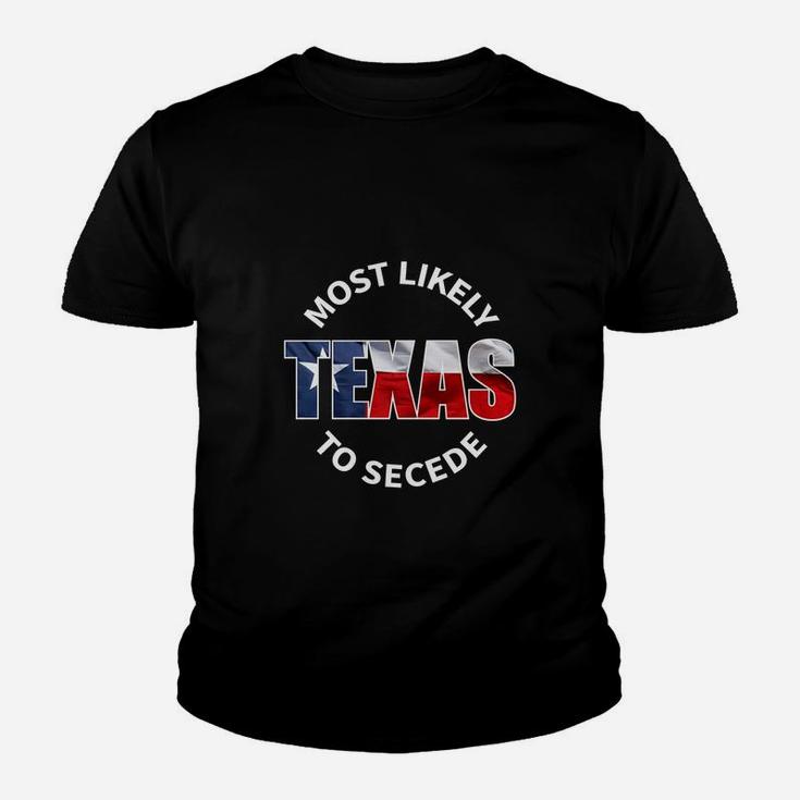 Texas Flag Most Likely To Secede Succeed Joke Kid T-Shirt
