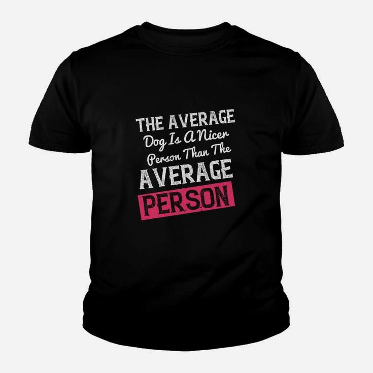 The Average Dog Is A Nicer Person Than The Average Person Kid T-Shirt