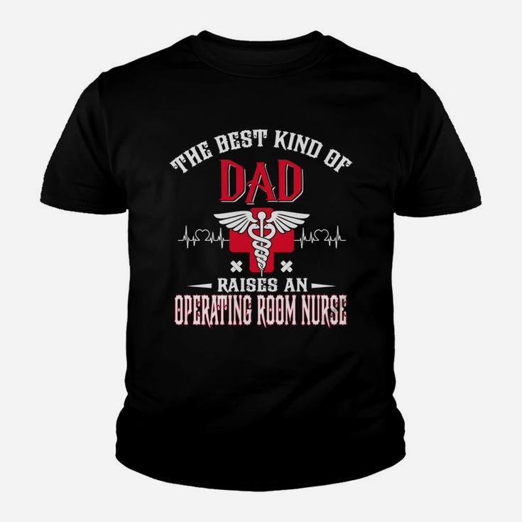 The Best Kind Of Dad Raised An Operating Room Nurse Job 2020 Kid T-Shirt