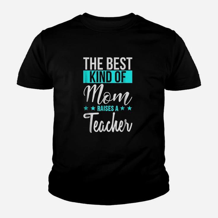 The Best Kind Of Mom Raises A Teacher Kid T-Shirt