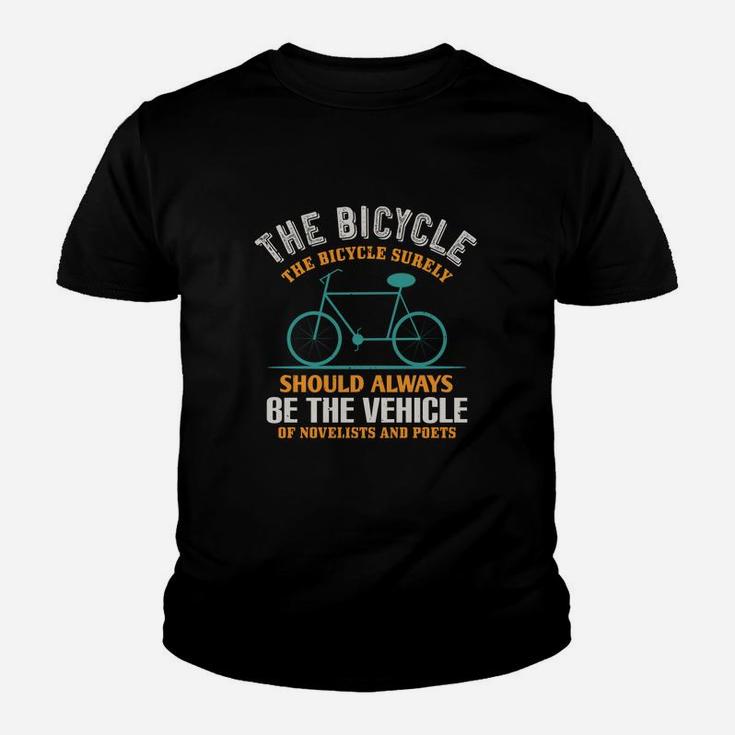The Bicycle The Bicycle Surely Should Always Be The Vehicle Of Novelists And Poets Kid T-Shirt