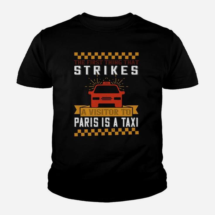 The First Thing That Strikes A Visitor To Paris Is A Taxi Kid T-Shirt