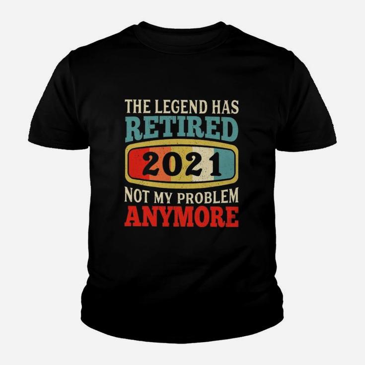 The Legend Has Retired Not My Problem Anymore Kid T-Shirt
