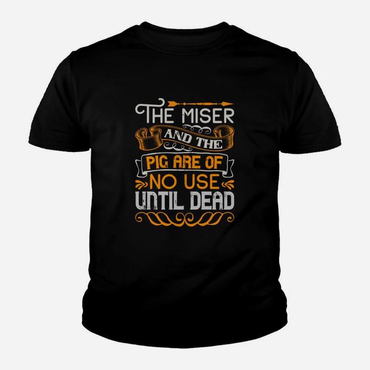 The Miser And The Pig Are Of No Use Until Dead Kid T-Shirt