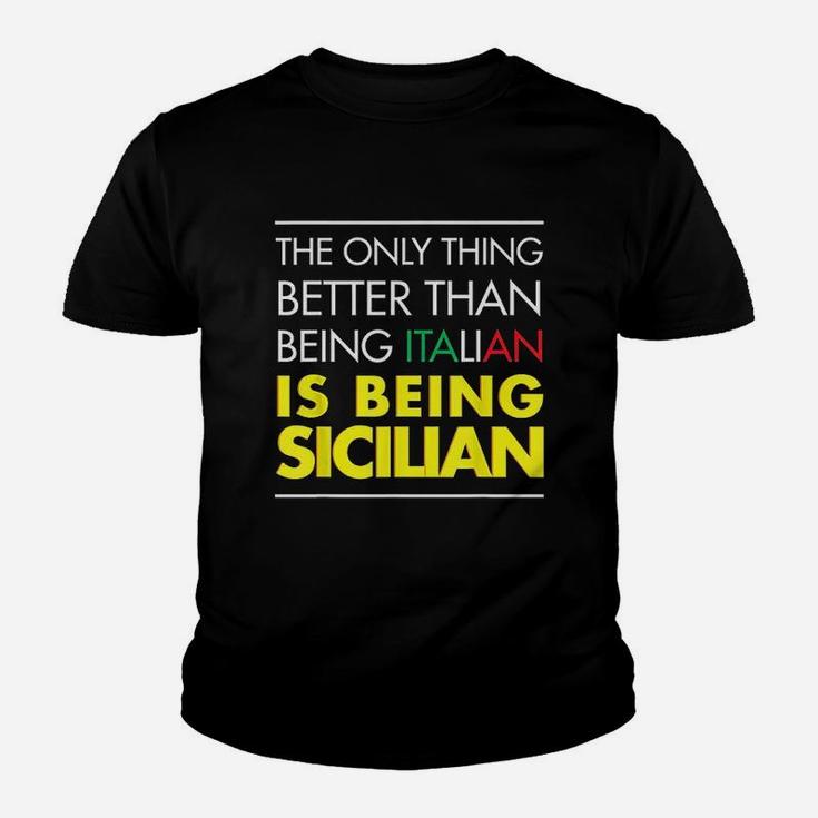 The Only Thing Better Than Being Italian Is Being Sicilian Youth T-shirt