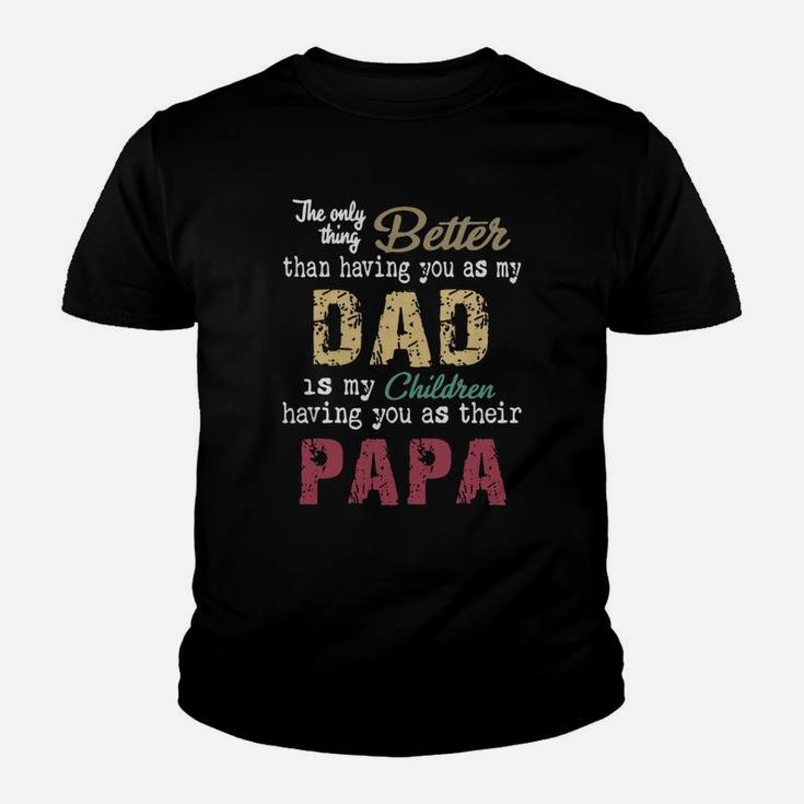 The Only Thing Better Than Having You As My Dad Children Papa Vintage Shirt Kid T-Shirt