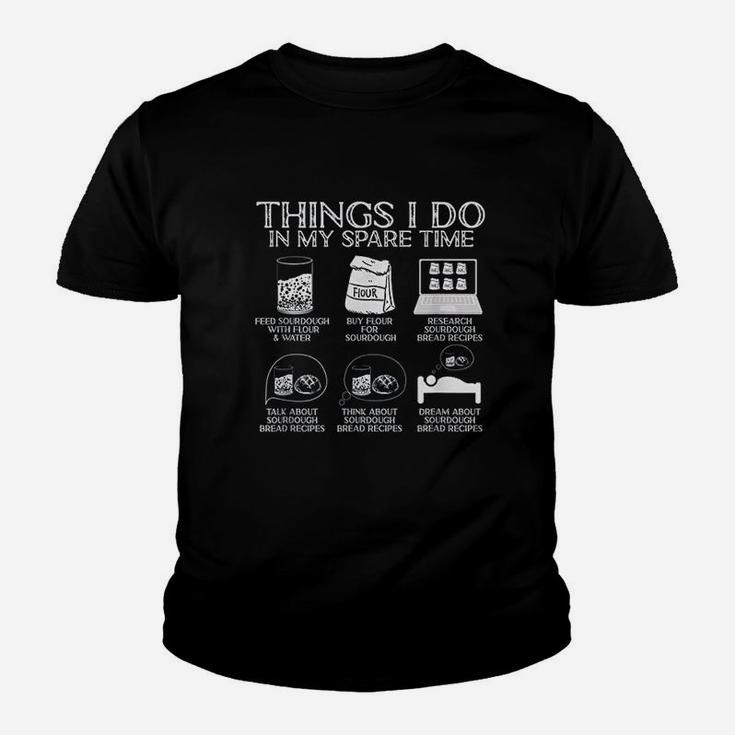 Things I Do In My Spare Time Sourdough Baker Bread Lover Kid T-Shirt