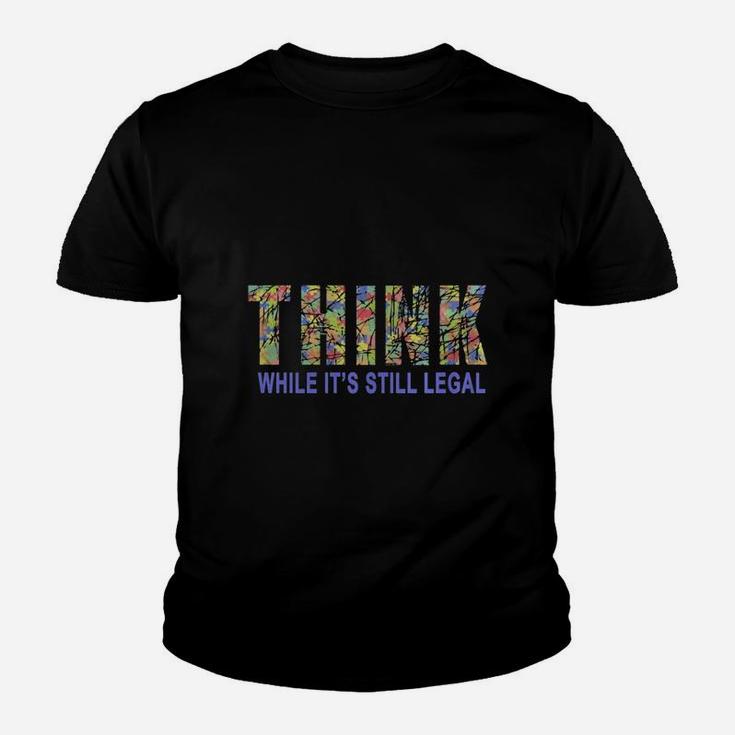 Think While It Is Still Legal Political Humor Kid T-Shirt